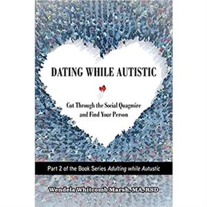 Dating While Autistic by Whitcomb Marsh & Wendela 