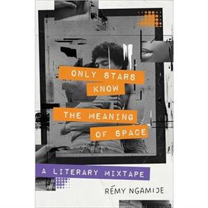 Only Stars Know the Meaning of Space by Rmy Ngamije