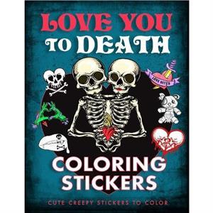 Love You to Death Coloring Stickers by Editors of Thunder Bay Press