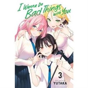 I Wanna Do Bad Things with You Vol. 3 by Yutaka