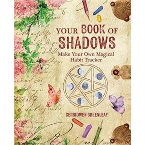 Your Book of Shadows by Cerridwen Greenleaf