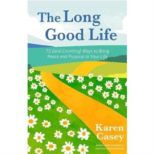 The Long Good Life by Karen Casey