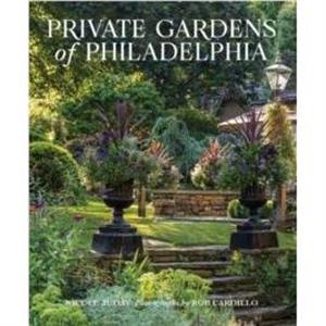 Private Gardens of Philadelphia by Rob Cardillo