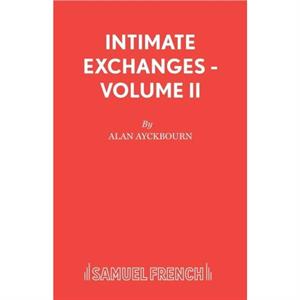 Intimate Exchanges  Volume II by Alan Ayckbourn