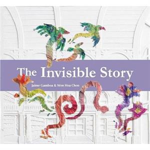 The Invisible Story by Jaime Gamboa