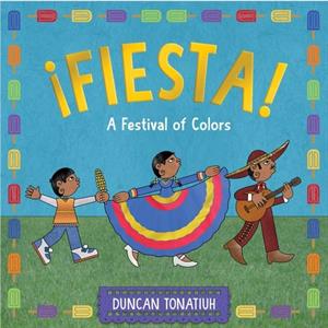 Fiesta by Duncan Tonatiuh