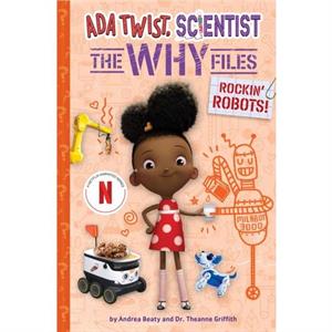 Rockin Robots Ada Twist Scientist The Why Files 5 by Dr. Theanne Griffith