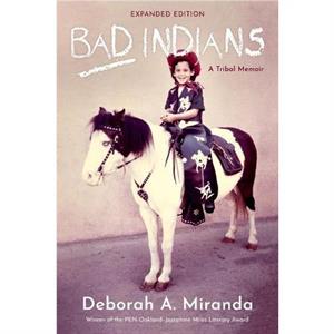 Bad Indians  10th Anniversary Edition by Deborah Miranda