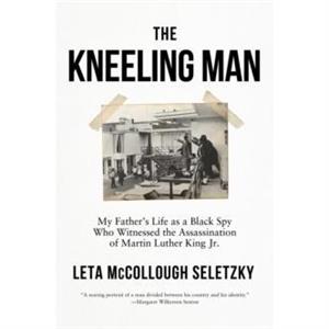 The Kneeling Man by Leta McCollough Seletzky