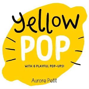 Yellow Pop With 6 Playful PopUps by Aurore Petit