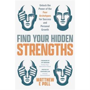 Find Your Hidden Strengths by Matthew E. Poll