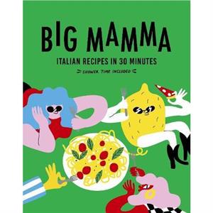 Big Mamma Italian Recipes in 30 Minutes by Big Mamma