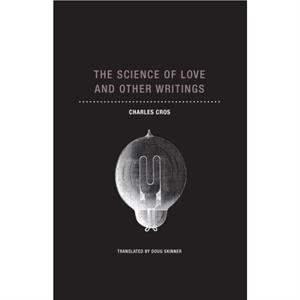 The Science of Love and Other Writings by Charles Cros