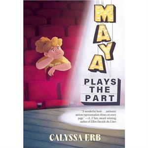 Maya Plays the Part by Calyssa Erb