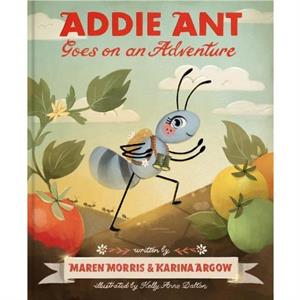 Addie Ant Goes on an Adventure by Karina Argow