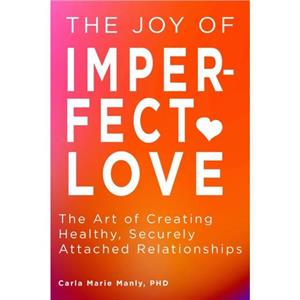 The Joy of Imperfect Love by Dr. Carla Marie Manly