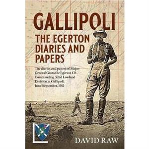 Gallipoli  the Egerton Diaries and Papers by David Raw