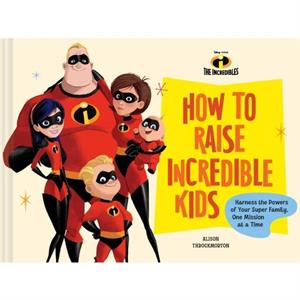 DisneyPixar How to Raise Incredible Kids by Chronicle Books