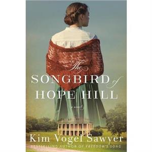 The Songbird of Hope Hill by Kim Vogel Sawyer