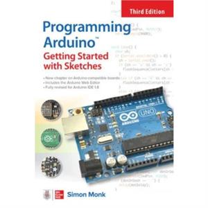 Programming Arduino Getting Started with Sketches Third Edition by Simon Monk