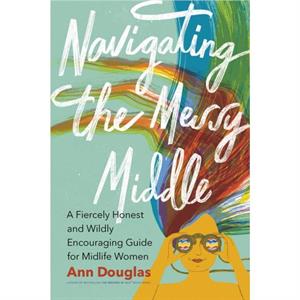 Navigating the Messy Middle by Ann Douglas