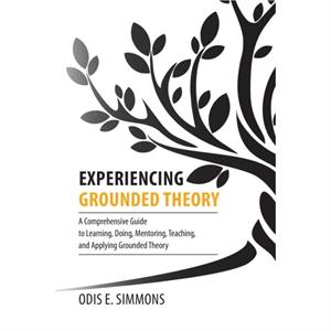 Experiencing Grounded Theory by Simmons & Odis & E.