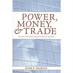 Power Money and Trade by Mark R. Brawley