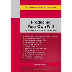 A Straightforward Guide To Producing Your Own Will by Philip Kingsley