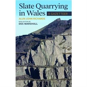 Slate Quarrying in Wales A Gazetteer by Des Marshall