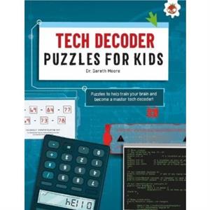 TECH DECODER PUZZLES FOR KIDS PUZZLES FOR KIDS by Dr. Gareth Moore