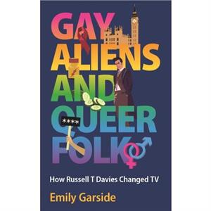 Gay Aliens and Queer Folk by Emily Garside