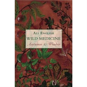 Wild Medicine Autumn and Winter by Ali English