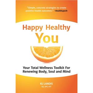 Happy Healthy You by Kj Landis