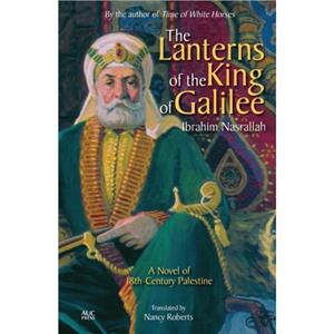 The Lanterns of the King of Galilee by Ibrahim Nasrallah