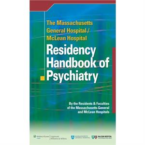 The Massachusetts General HospitalMcLean Hospital Residency Handbook of Psychiatry by Massachusetts General Hospital and McLean Hospital Residents and Faculties