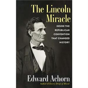 The Lincoln Miracle by Edward Achorn