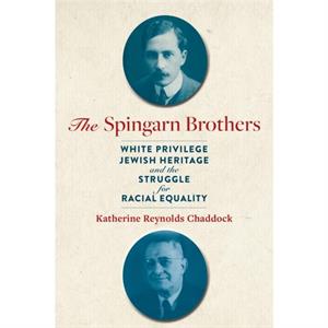 The Spingarn Brothers by Katherine Reynolds University of South Carolina Chaddock