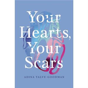 Your Hearts Your Scars by Adina TalveGoodman