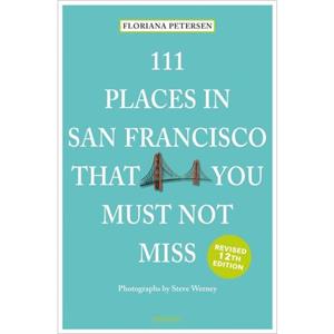 111 Places in San Francisco That You Must Not Miss by Floriana Peterson