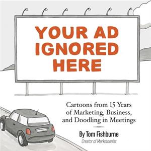 Your Ad Ignored Here by Tom Fishburne