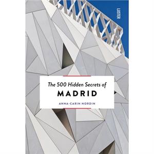 The 500 Hidden Secrets of Madrid by AnnaCarin Nordin