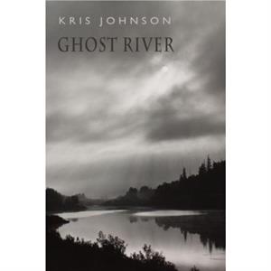 Ghost River by Kris Johnson