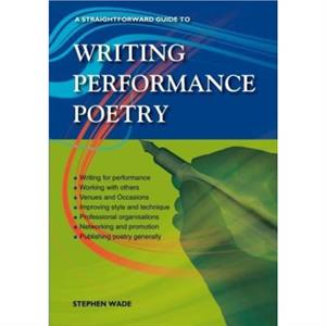A Straightforward Guide To Writing Performance Poetry by Stephen Wade
