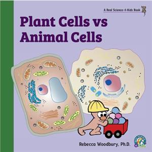 Plant Cells vs Animal Cells by Woodbury & Rebecca & PH D