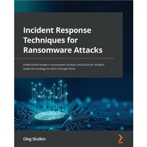 Incident Response Techniques for Ransomware Attacks by Oleg Skulkin