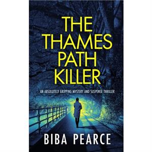 THE THAMES PATH KILLER an absolutely gripping mystery and suspense thriller by Biba Pearce