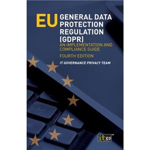 EU General Data Protection Regulation GDPR by It Governance Privacy Team