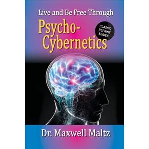 Live and Be Free Through PsychoCybernetics by Matt Furey