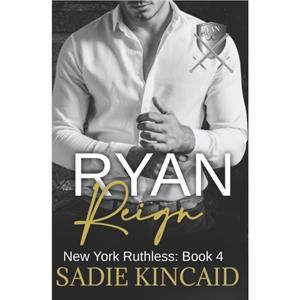 Ryan Reign by Sadie Kincaid