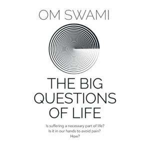 The Big Questions of Life by Om Swami